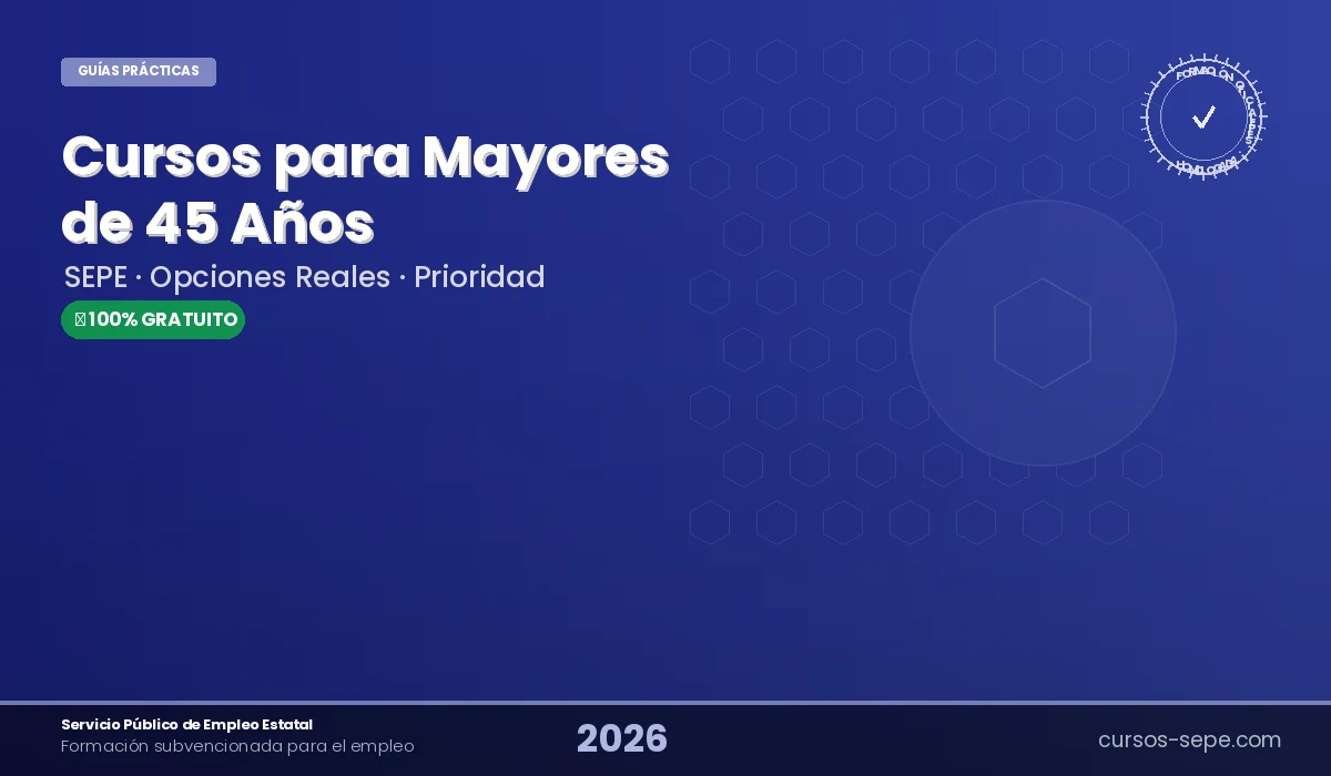 Cursos SEPE Mayores de 45 Años 2026: Acceso Prioritario