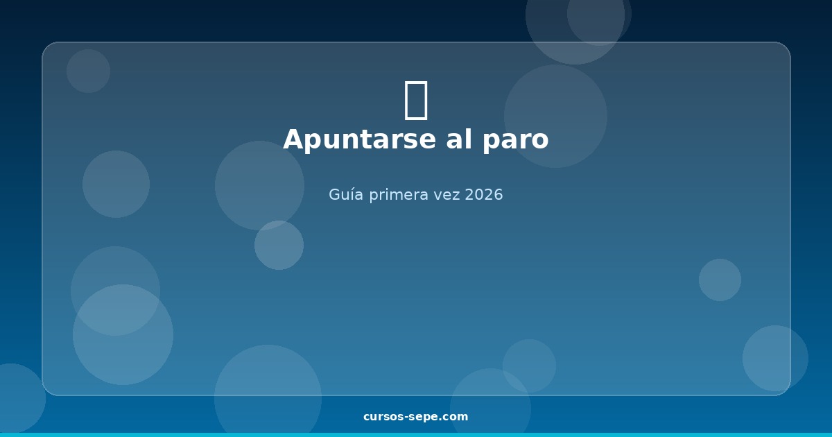 Apuntarse al Paro por Primera Vez 2026: Guía Paso a Paso