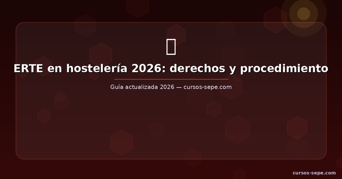 ERTE en hostelería 2026: derechos del trabajador, paro y cuánto cobrarás