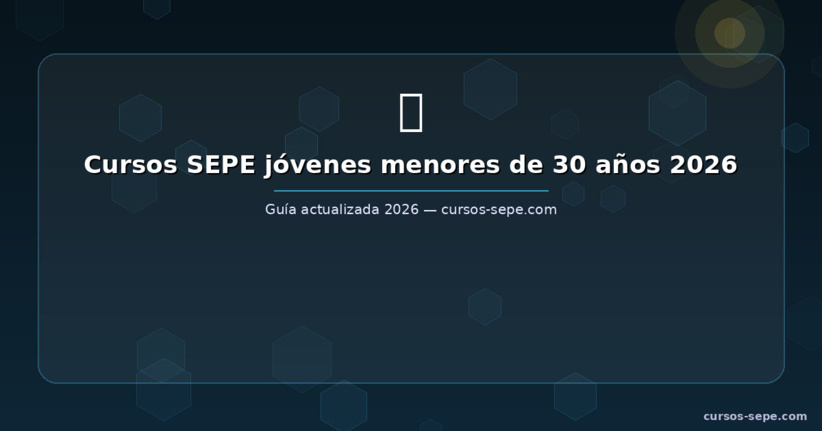 Cursos SEPE para Jóvenes Menores de 30 Años 2026