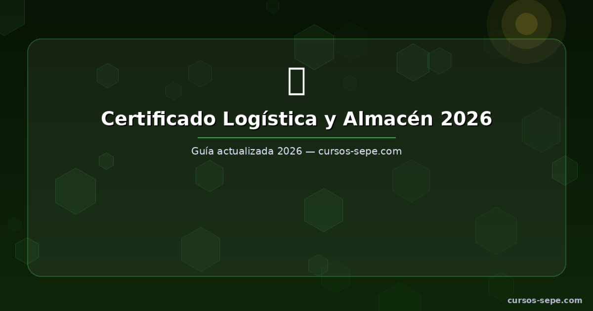 Certificado de profesionalidad logística y almacén 2026: salida laboral inmediata