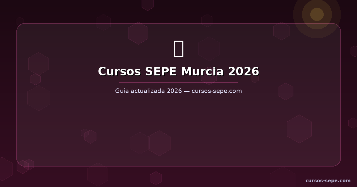 Cursos SEPE Murcia 2026: Gratuitos con Certificado SERM