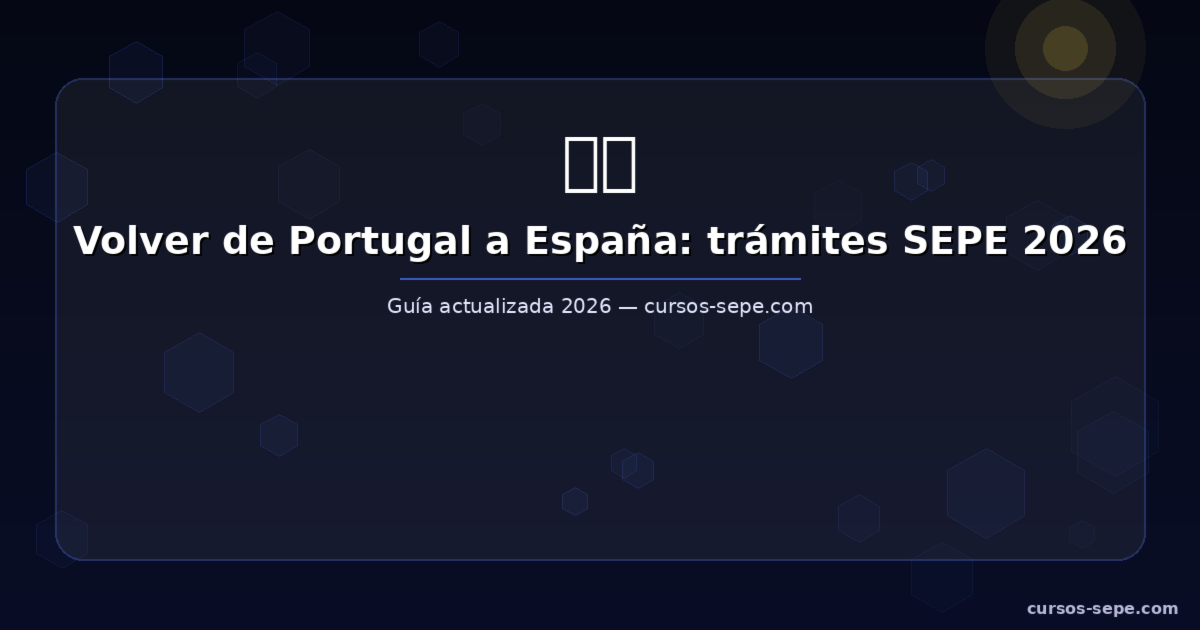 Volver de Portugal a España: subsidio de desemprego, PD U2 y SEPE en 2026