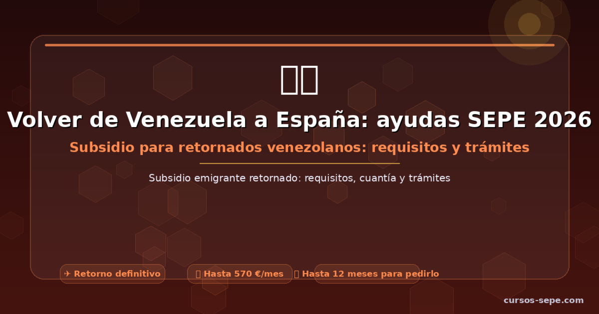Volver de Venezuela a España: ayudas y subsidio SEPE 2026