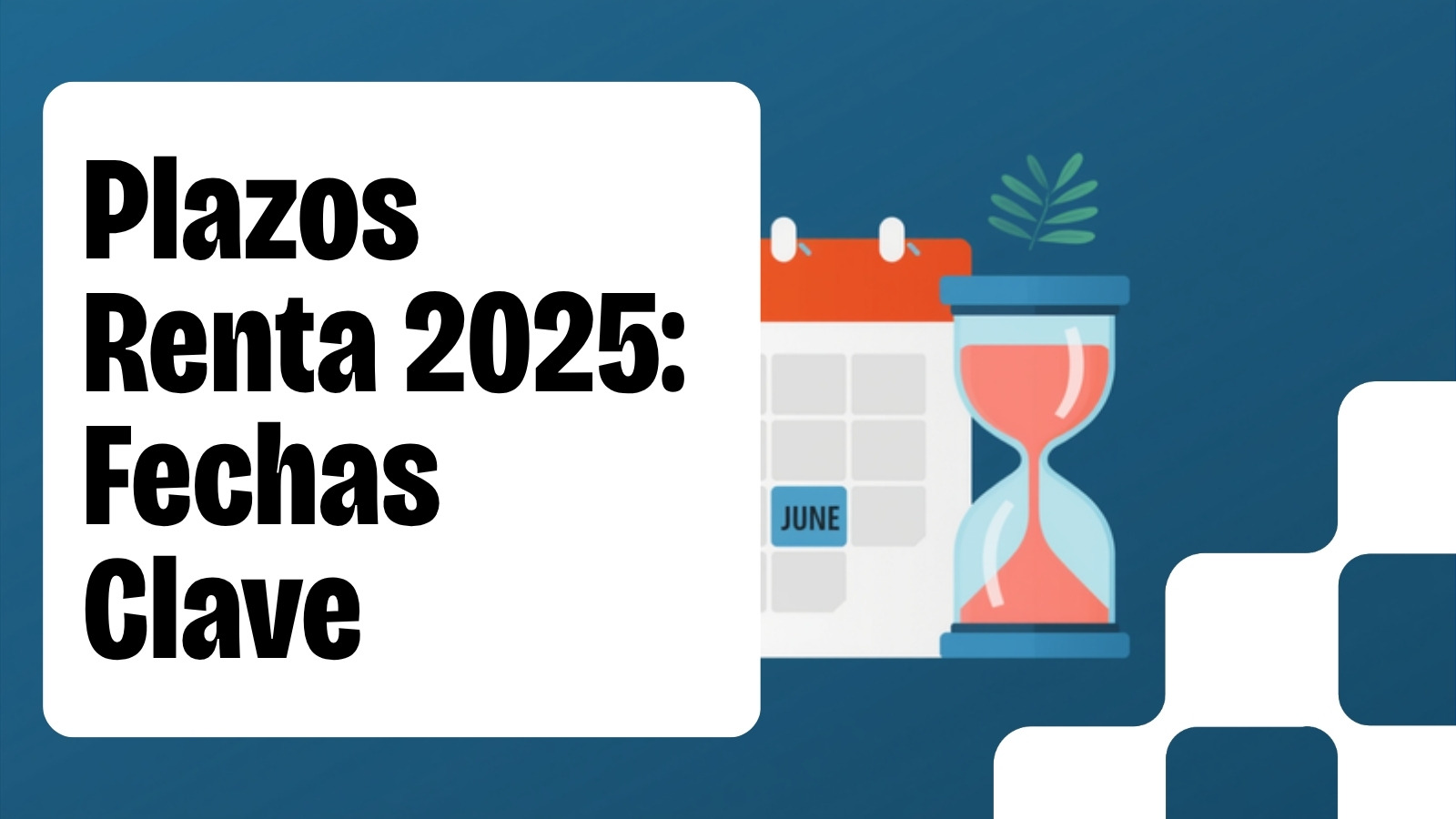 Plazos Renta 2025: Cuándo Empieza, Cuándo Acaba y Qué Pasa si Llegas Tarde