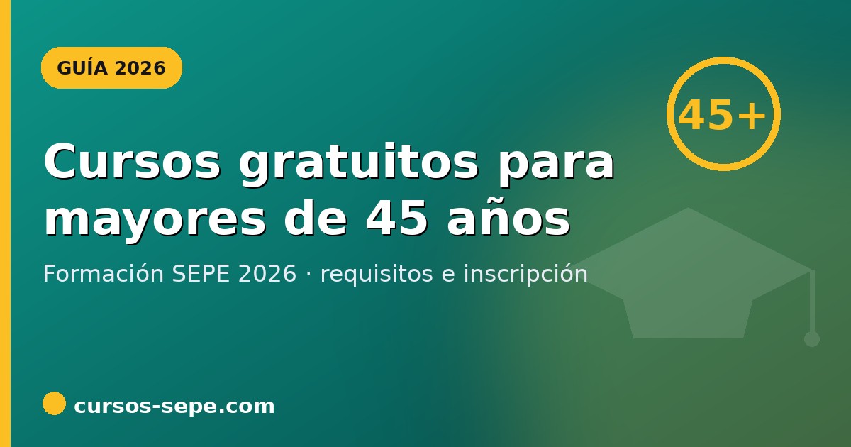 Cursos gratuitos para mayores de 45 años SEPE 2026: formación y empleo